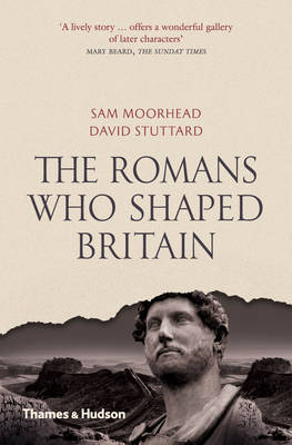 Moorhead, Sam, Stuttard, David - Romans Who Shaped Britain - 9780500292600 - V9780500292600