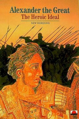 Pierre Briant - Alexander the Great: The Heroic Ideal - 9780500300701 - V9780500300701