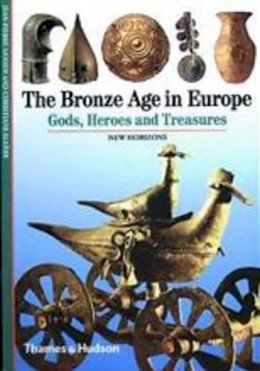 Jean-Pierre Mohen - The Bronze Age in Europe: Gods, Heroes and Treasures - 9780500301012 - 9780500301012