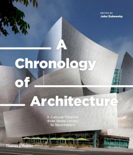 John (Ed) Zukowsky - A Chronology of Architecture: A Cultural Timeline from Stone Circles to Skyscrapers - 9780500343562 - V9780500343562