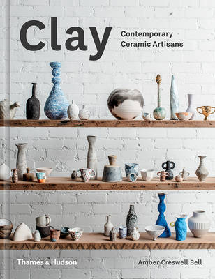 Amber Creswell Bell - Clay: Contemporary Ceramic Artisans - 9780500500729 - V9780500500729
