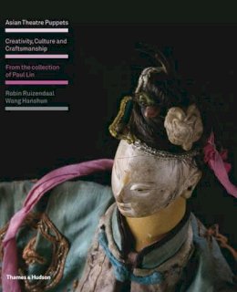 Robin Ruizendaal - Asian Theatre Puppets: Creativity, Culture and Craftsmanship: From the Collection of Paul Lin - 9780500514900 - 9780500514900