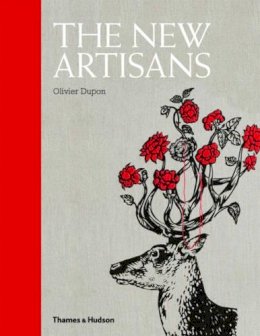 Olivier Dupon - The New Artisans: Handmade Designs for Contemporary Living - 9780500515853 - V9780500515853