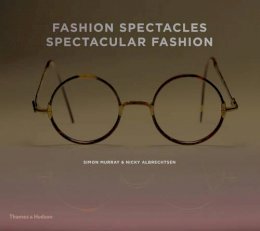 Simon Murray - Fashion Spectacles, Spectacular Fashion: Eyewear Styles and Shapes from Vintage to 2020 - 9780500516355 - 9780500516355
