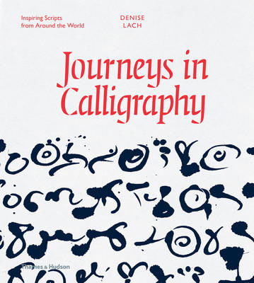 Denise Lach - Journeys in Calligraphy: Inspiring Scripts from Around the World - 9780500518199 - V9780500518199
