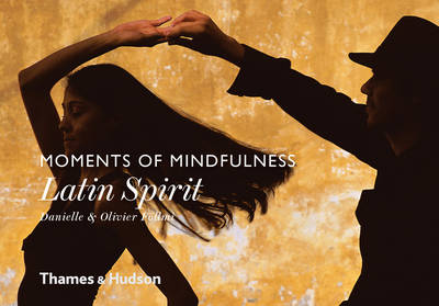 Olivier Föllmi Danielle Föllmi - Moments of Mindfulness: Latin Spirit - 9780500518229 - 9780500518229