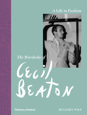 Benjamin Wild - The Wardrobe of Cecil Beaton: A Life In Fashion - 9780500518335 - 9780500518335
