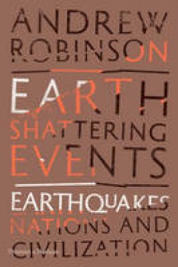 Andrew Robinson - Earth-Shattering Events: Earthquakes, Nations, and Civilization - 9780500518595 - 9780500518595