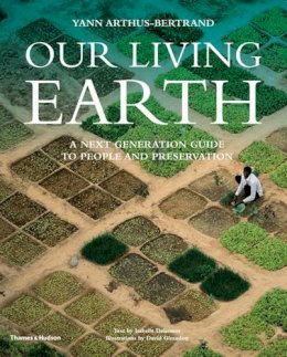 Yann Arthus-Bertrand - OUR LIVING EARTH: A NEXT GENERATION GUIDE TO PEOPLE AND PRESERVATION - 9780500543696 - 9780500543696
