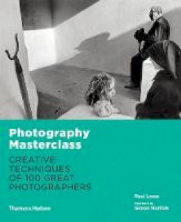 Paul Lowe - Photography Masterclass: Creative Techniques of 100 Great Photographers - 9780500544624 - V9780500544624