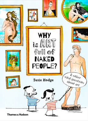 Susie Hodge - Why is Art Full of Naked People?: And other vital questions about art - 9780500650806 - V9780500650806