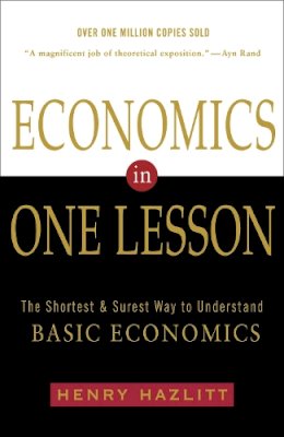 Henry Hazlitt - Economics in One Lesson: The Shortest and Surest Way to Understand Basic Economics - 9780517548233 - V9780517548233