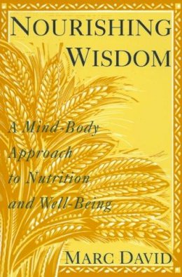 Marc David - Nourishing Wisdom: Mind-Body Approach to Nutrition and Well-Being - 9780517881293 - V9780517881293