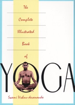 Swami Vishnu Devananda - The Complete Illustrated Book of Yoga - 9780517884317 - V9780517884317