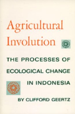 Clifford Geertz - Agricultural Involution - 9780520004597 - V9780520004597