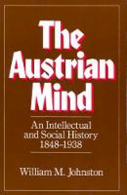 William M. Johnston - The Austrian Mind - 9780520049550 - V9780520049550