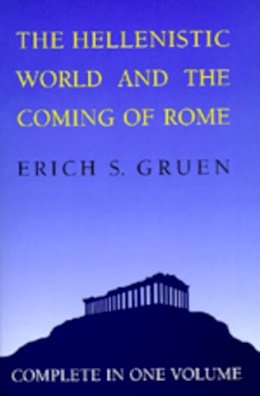 Erich S. Gruen - The Hellenistic World and the Coming of Rome - 9780520057371 - V9780520057371