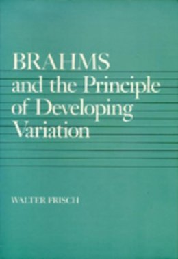 Walter Frisch - Brahms and the Principle of Developing Variation - 9780520069589 - V9780520069589