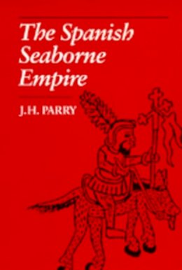 J. H. Parry - The Spanish Seaborne Empire - 9780520071407 - V9780520071407