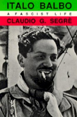 Claudio G. Segre - Italo Balbo - 9780520071995 - V9780520071995