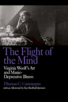 Thomas C. Caramagno - The Flight of the Mind: Virginia Woolf's Art and Manic-Depressive Illness - 9780520072800 - V9780520072800
