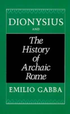 Emilio Gabba - Dionysius and the History of Archaic Rome - 9780520073029 - V9780520073029