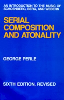 George Perle - Serial Composition and Atonality - 9780520074309 - V9780520074309