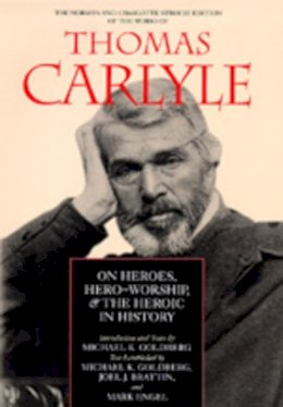 Thomas Carlyle - On Heroes, Hero-Worship, & the Heroic in History (The Norman and Charlotte Strouse Edition of the Writings of Thomas Carlyle) - 9780520075153 - V9780520075153