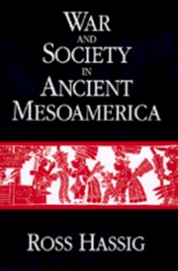 Ross Hassig - War and Society in Ancient Mesoamerica - 9780520077348 - V9780520077348