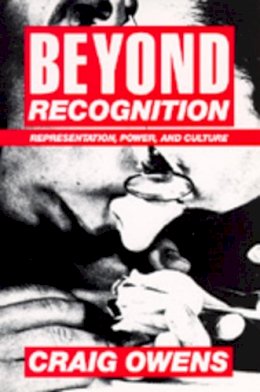 Craig Owens - Beyond Recognition: Representation, Power, and Culture - 9780520077409 - V9780520077409