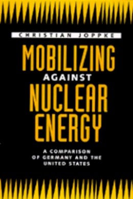 Christian Joppke - Mobilizing Against Nuclear Energy - 9780520078130 - V9780520078130