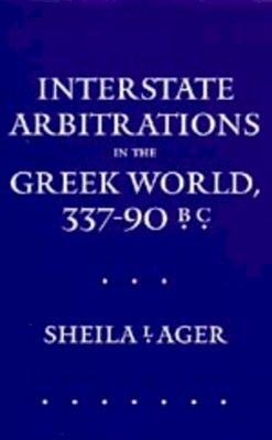 Sheila L. Ager - Interstate Arbitrations in the Greek World, 337–90 B.C. - 9780520081628 - V9780520081628