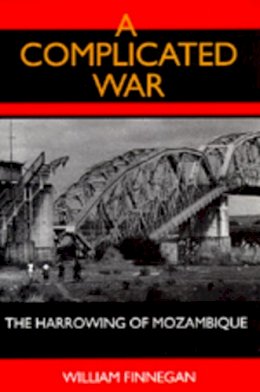 William Finnegan - A Complicated War: The Harrowing of Mozambique - 9780520082663 - V9780520082663