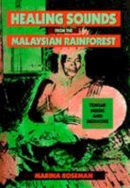 Marina Roseman - Healing Sounds from the Malaysian Rainforest: Temiar Music and Medicine - 9780520082816 - V9780520082816