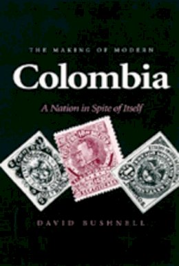 David Bushnell - The Making of Modern Colombia: A Nation in Spite of Itself - 9780520082892 - V9780520082892