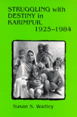 Susan S. Wadley - Struggling with Destiny in Karimpur, 1925-1984 - 9780520084070 - V9780520084070