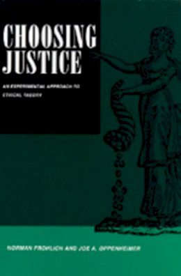 Norman Frohlich - Choosing Justice: An Experimental Approach to Ethical Theory - 9780520084377 - V9780520084377