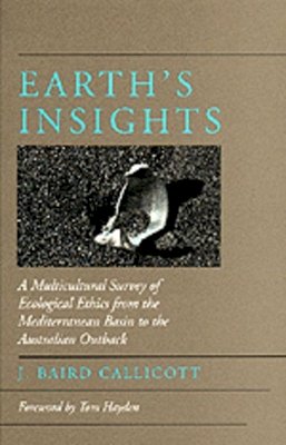 J. Baird Callicott - Earth´s Insights: A Multicultural Survey of Ecological Ethics from the Mediterranean Basin to the Australian Outback - 9780520085602 - V9780520085602