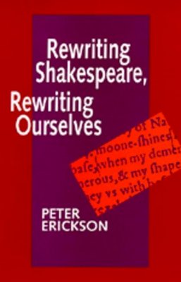 Peter Erickson - Rewriting Shakespeare, Rewriting Ourselves - 9780520086463 - V9780520086463