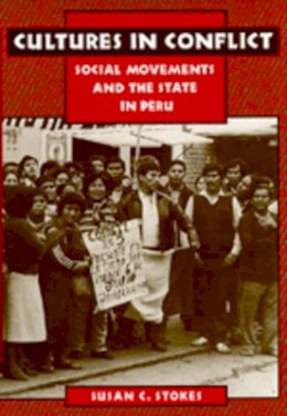 Susan C. Stokes - Cultures in Conflict: Social Movements and the State in Peru - 9780520200234 - V9780520200234
