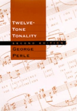 George Perle - Twelve-Tone Tonality, Second edition - 9780520201422 - V9780520201422