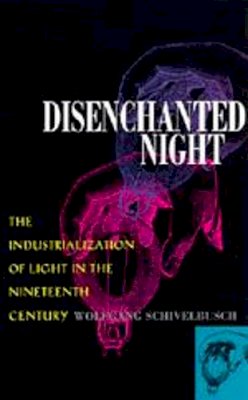 Wolfgang Schivelbusch - Disenchanted Night - 9780520203549 - V9780520203549
