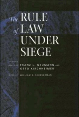 William E. Scheuerman (Ed.) - The Rule of Law Under Siege: Selected Essays of Franz L. Neumann and Otto Kirchheimer - 9780520203792 - V9780520203792