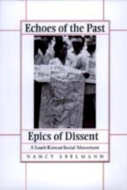 Nancy Abelmann - Echoes of the Past, Epics of Dissent: A South Korean Social Movement - 9780520204188 - V9780520204188
