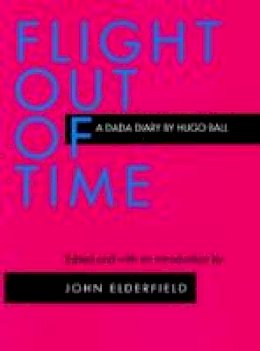 Hugo Ball - Flight Out of Time: A Dada Diary - 9780520204409 - V9780520204409