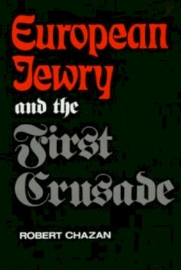 Robert Chazan - European Jewry and the First Crusade - 9780520205062 - V9780520205062