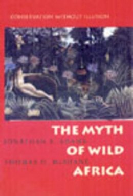 Jonathan S. Adams - The Myth of Wild Africa: Conservation Without Illusion - 9780520206717 - V9780520206717