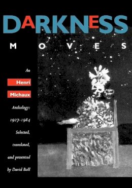 Henri Michaux - Darkness Moves: An Henri Michaux Anthology, 1927-1984 - 9780520212299 - V9780520212299