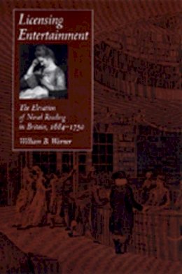 William Beatty Warner - Licensing Entertainment: The Elevation of Novel Reading in Britain, 1684–1750 - 9780520212961 - V9780520212961