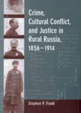 Stephen P. Frank - Crime, Cultural Conflict, and Justice in Rural Russia, 1856-1914 - 9780520213418 - V9780520213418
